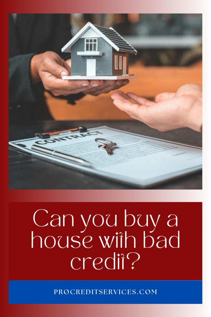 Can you buy a house with bad credit